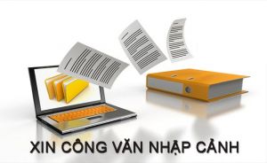 Hướng dẫn danh mục Hồ sơ cấp Công văn nhập cảnh